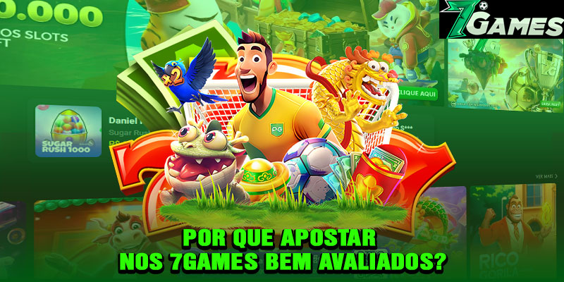Por Que Apostar nos 7Games Bem Avaliados?